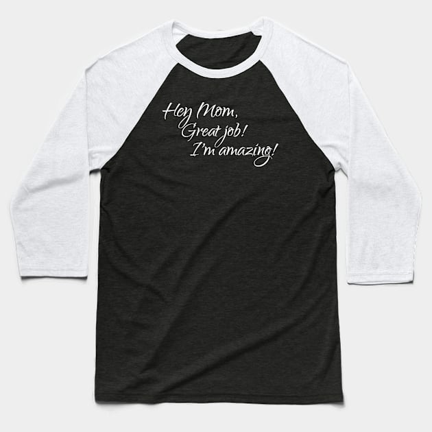 Mom, great job, I'm amazing Baseball T-Shirt by Reading With Kids